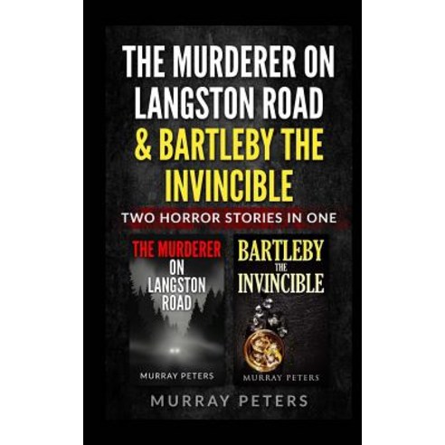 (영문도서) The Murderer On Langston Road & Bartleby The Invincible: Two Horror Stories In One Paperback, Createspace Independent Pub..., English, 9781724742643