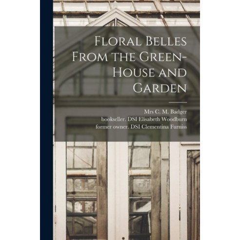 (영문도서) Floral Belles From the Green-house and Garden Paperback, Legare Street Press, English, 9781014338983