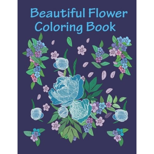 Beautiful flower Coloring Book: flower coloring books for adults relaxation and seniors Paperback, Independently Published