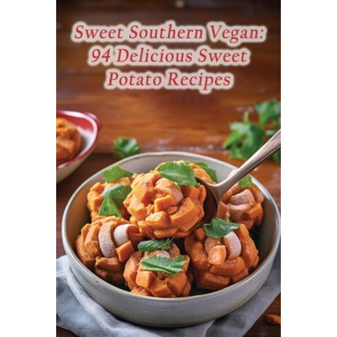 (영문도서) Sweet Southern Vegan: 94 Delicious Sweet Potato Recipes Paperback, Independently Published, English, 9798858356639