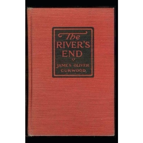The River''s End: James Oliver Curwood (Classics Literature Action and Adventure Westerns) [Annota... Paperback, Independently Published, English, 9798730610934