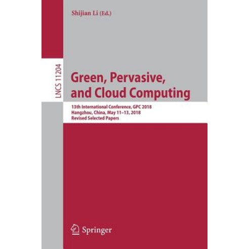 (영문도서) Green Pervasive and Cloud Computing: 13th International Conference Gpc 2018 Hangzhou Chi... Paperback, Springer, English, 9783030150921