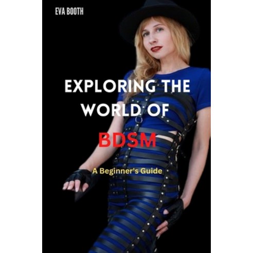 (영문도서) Exploring The World Of BDSM: A Beginner''s Guide to BDSM Paperback, Independently Published, English, 9798374919363