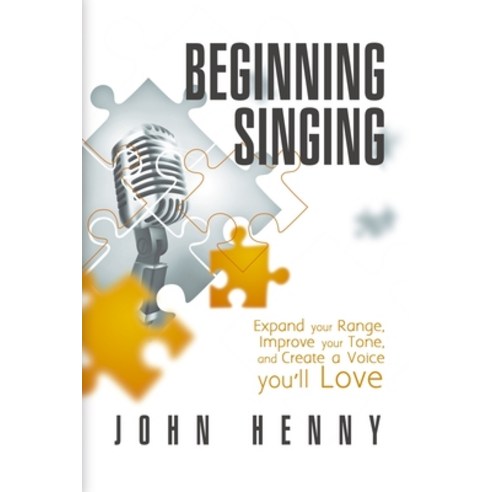 Beginning Singing: Expand Your Range Improve Your Tone and Create a Voice You''ll Love Paperback, Independently Published, English, 9798679263239