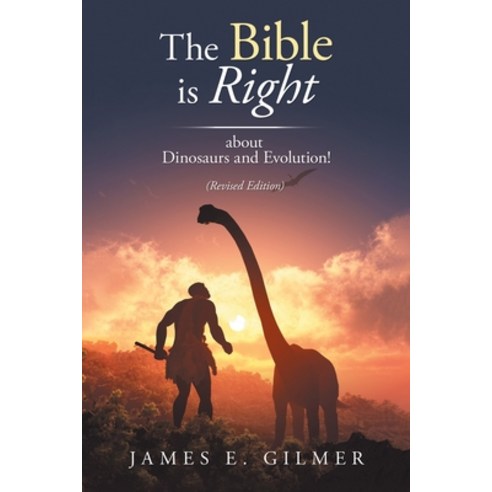 The Bible Is Right: About Dinosaurs and Evolution! Paperback, Authorhouse, English, 9781728327532