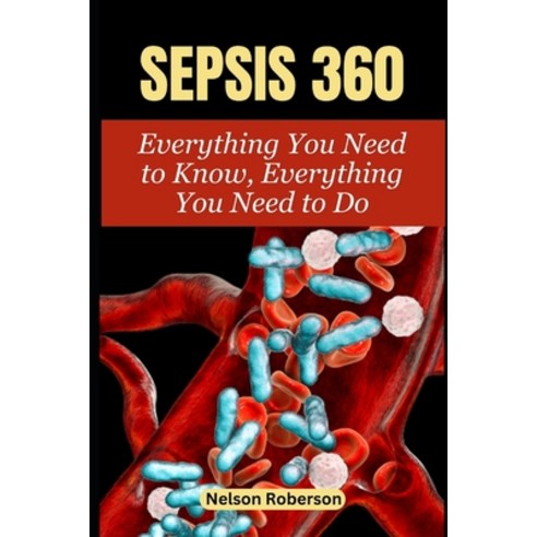 (영문도서) Sepsis 360: Everything You Need to Know Everything You Need to Do" Paperback, Independently Published, English, 9798877878747