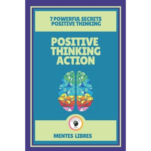 Positive Thinking Action-7 Powerful Secrets Positive Thinking: Discover the secrets of your mind! Paperback, Independently Published, English, 9798703433645