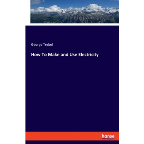 (영문도서) How To Make and Use Electricity Paperback, Hansebooks, English, 9783348107938