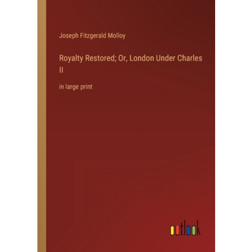 (영문도서) Royalty Restored; Or London Under Charles II: in large print Paperback, Outlook Verlag, English, 9783368314385