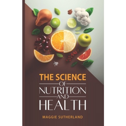 (영문도서) The Science of Nutrition and Health Paperback, Independently Published, English, 9798374523737
