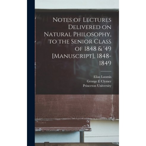 (영문도서) Notes of Lectures Delivered on Natural Philosophy to the Senior Class of 1848 & ''49 [manuscr... Hardcover, Legare Street Press, English, 9781013370120