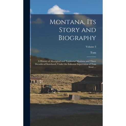 (영문도서) Montana Its Story and Biography; a History of Aboriginal and Territorial Montana and Three D... Hardcover, Legare Street Press, English, 9781016185844