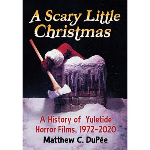 (영문도서) A Scary Little Christmas: A History of Yuletide Horror Films 1972-2020 Paperback, McFarland & Company, English, 9781476679990