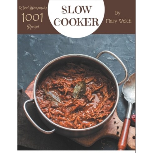 Wow! 1001 Homemade Slow Cooker Recipes: Welcome to Homemade Slow Cooker Cookbook Paperback, Independently Published, English, 9798697691168