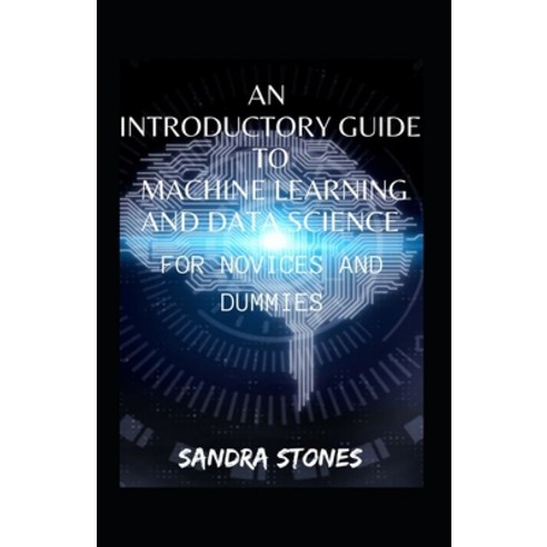 (영문도서) An Introductory Guide To Machine Learning And Data Science For ...