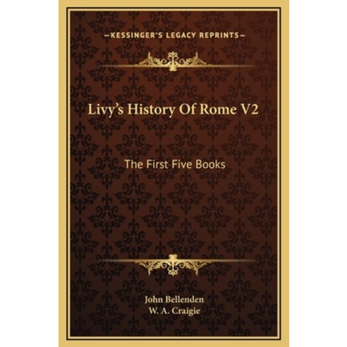 Livy''s History Of Rome V2: The First Five Books Hardcover, Kessinger Publishing