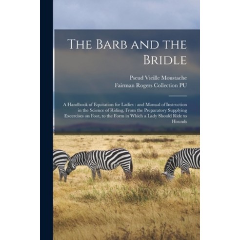 (영문도서) The Barb and the Bridle: a Handbook of Equitation for Ladies: and Manual of Instruction in th... Paperback, Legare Street Press, English, 9781015339736