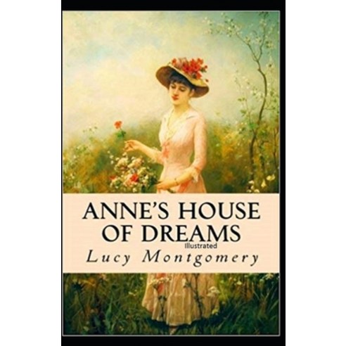 Anne''s House of Dreams: Fully Illustrated Edition Paperback, Independently Published, English, 9798734989845