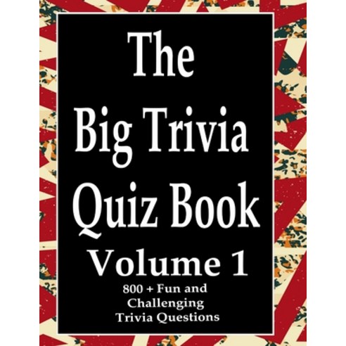 The Big Trivia Quiz Book Volume 1: 800 Questions Teasers and Stumpers For When You Have Nothing B... Paperback, Independently Published, English, 9798573972756
