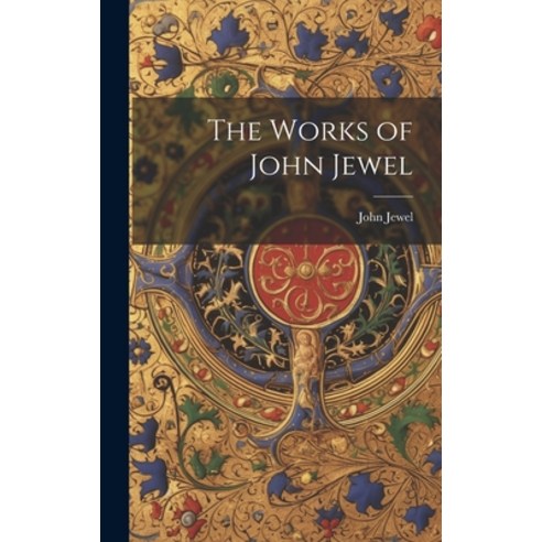 (영문도서) The Works of John Jewel Hardcover, Legare Street Press, English, 9781020636189