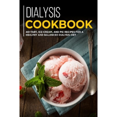 Dialysis Cookbook: 40+ Tart Ice-Cream and Pie recipes for a healthy and balanced Dialysis diet Paperback, Independently Published, English, 9798703138854