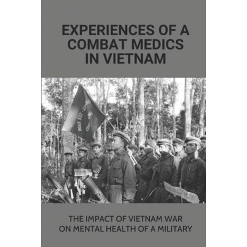 (영문도서) Experiences Of A Combat Medics In Vietnam: The Impact Of Vietnam War On Mental Health Of A Mi... Paperback, Independently Published, English, 9798512652862