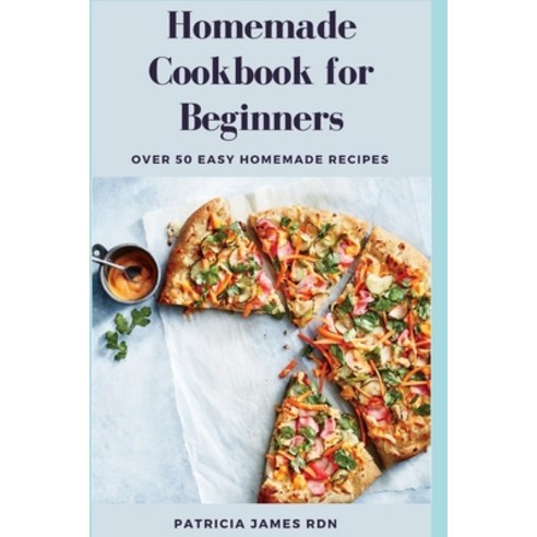 (영문도서) Homemade Cookbook for Beginners: Over 50 Easy Homemade Recipes Paperback, Independently Published, English, 9798532868281