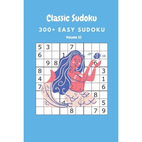 Classic Sudoku: 300+ Easy sudoku Volume 10 Paperback, Independently Published