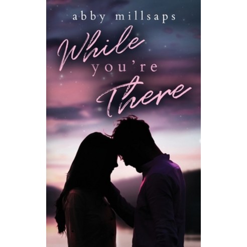 (영문도서) While You''re There: A Best-Friends-To-Lovers Second Chance Romance Paperback, Abby Millsaps, English, 9781737094739