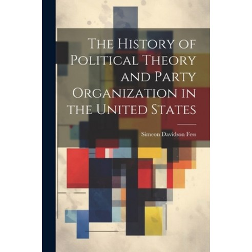 (영문도서) The History of Political Theory and Party Organization in the United States Paperback, Legare Street Press, English, 9781021657787