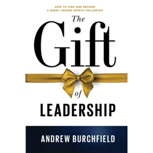 (영문도서) The Gift of Leadership: How To Find and Become A Great Leader Worth Following Paperback, New Creation Network, English, 9781737664154