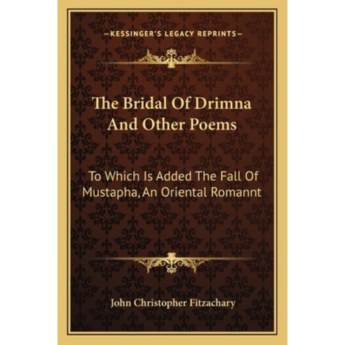 (영문도서) The Bridal Of Drimna And Other Poems: To Which Is Added The Fall Of Mustapha An Oriental Rom... Paperback, Kessinger Publishing, English, 9781163265529