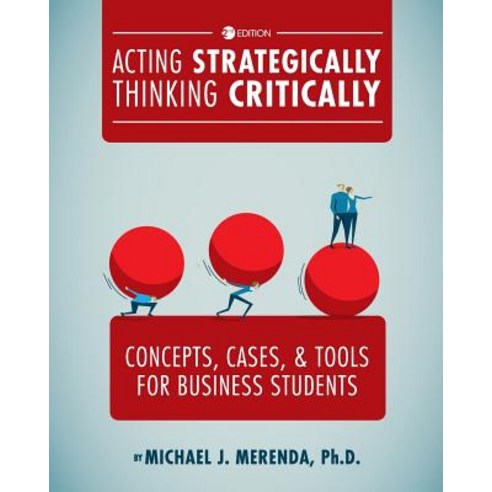 (영문도서) Acting Strategically Thinking Critically: Concepts Cases and Tools for Business Students Paperback, Cognella Academic Publishing, English, 9781516525669