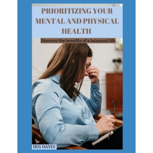 (영문도서) Prioritizing Your Mental and Physical Health Paperback, Independently Published, English, 9798851331886
