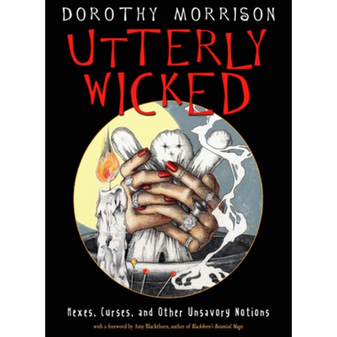 Utterly Wicked:Hexes Curses and Other Unsavory Notions, Weiser Books