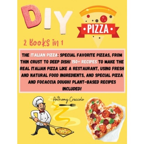 (영문도서) DIY Pizza: 2 BOOKS IN 1- RECIPE BOOK and COOKING INFO Edition: The Italian Pizza: Special Fav... Hardcover, Italian Panini and Pizza, English, 9781803002163