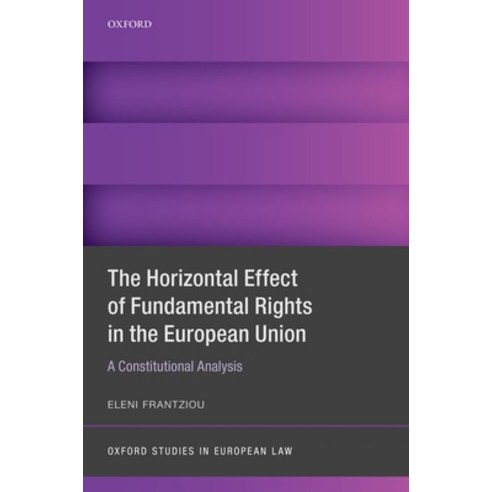 The Horizontal Effect of Fundamental Rights in the European Union: A Constitutional Analysis Hardcover, Oxford University Press, USA, English, 9780198837152