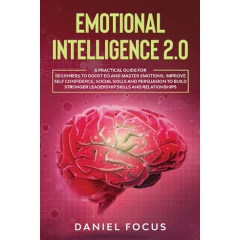 Emotional Intelligence 2.0: A Practical Guide for Beginners to Boost EQ and Master Emotions. Improve... Paperback, Aloha Publishing, English, 9781801096942