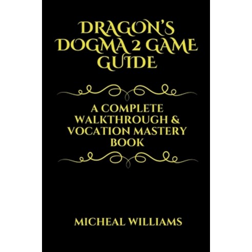 (영문도서) Dragon''s Dogman 2 Game Guide: A Complete Walkthrough & Vocation Mastery Book Paperback, Independently Published, English, 9798324603717