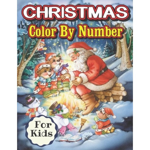 Christmas Color By Number For Kids: Relaxing and Easy Christmas Coloring Pages for Kids and Seniors ... Paperback, Independently Published, English, 9798561627583