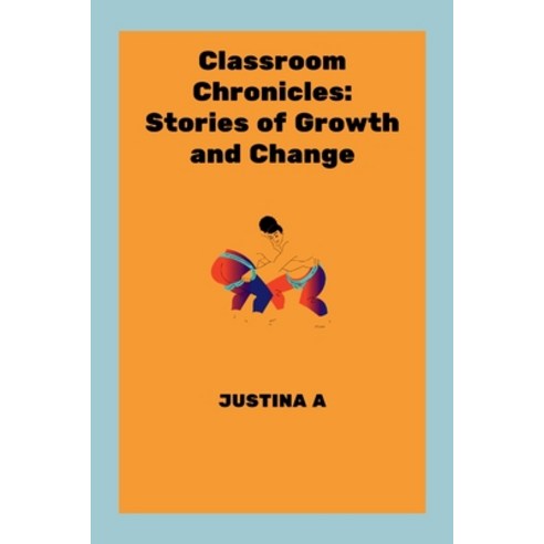 (영문도서) Classroom Chronicles: Stories of Growth and Change Paperback, Justina a, English, 9788876023309
