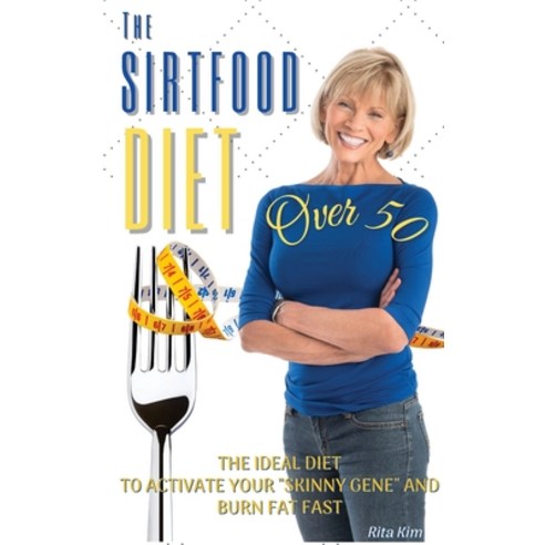 (영문도서) The Sirtfood Diet Over 50: The Ideal Diet to Activate Your Skinny Gene and Burn Fat Fast - Re... Hardcover, Rita Kim, English, 9781803460161