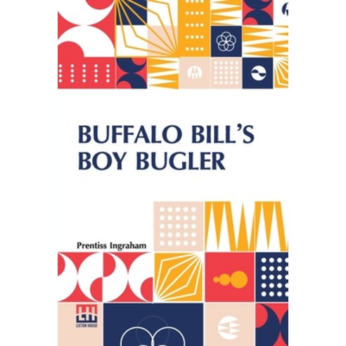 (영문도서) Buffalo Bill''s Boy Bugler: Or The Last Of The Indian Ring Paperback, Lector House, English, 9789356142787