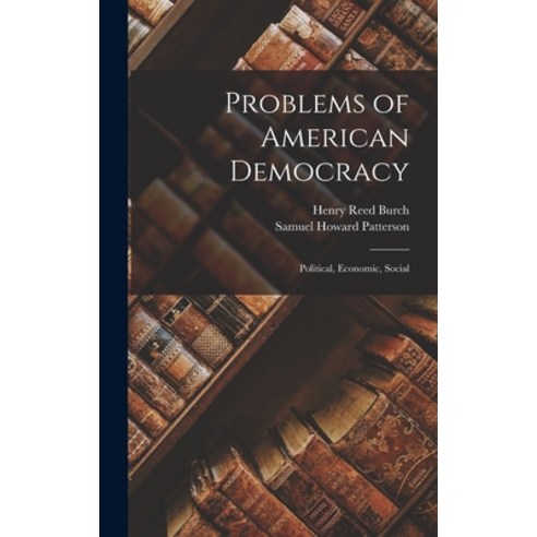 (영문도서) Problems of American Democracy: Political Economic Social Hardcover, Legare Street Press, English, 9781018067360