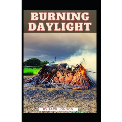 Burning Daylight: Jack London (Classics Literature Action & Adventure) [Annotated] Paperback, Independently Published, English, 9798734543436