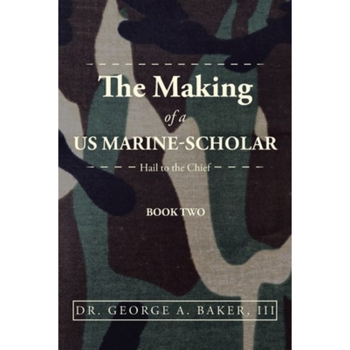 (영문도서) The Making of a Us Marine-Scholar: Hail to the Chief Paperback, iUniverse, English, 9781532090745