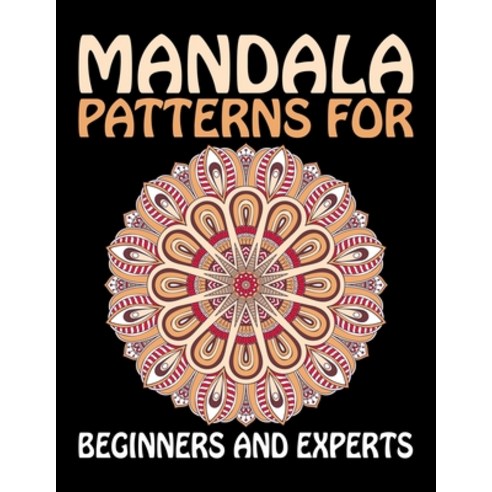 Mandala Patterns for Beginners and Experts: Mandala Designs The world''s best mandala coloring book A... Paperback, Independently Published