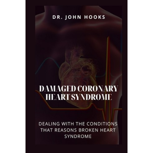 (영문도서) Damaged Coronary Heart Syndrome: Dealing with the Conditions That Reasons Broken Heart Syndrome Paperback, Independently Published, English, 9798867431617