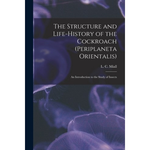 (영문도서) The Structure and Life-history of the Cockroach (Periplaneta Orientalis); an Introduction to ... Paperback, Legare Street Press, English, 9781014547682