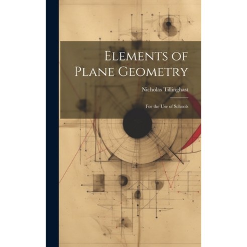 (영문도서) Elements of Plane Geometry: For the Use of Schools Hardcover, Legare Street Press, English, 9781021055217